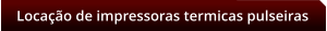 Locao de impressoras termicas pulseiras