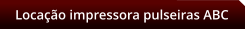 Locao impressora pulseiras ABC