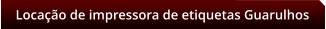Locao de impressora de etiquetas Guarulhos