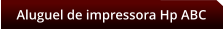 Aluguel de impressora Hp ABC