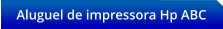Aluguel de impressora Hp ABC