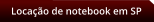 Locao de notebook em SP