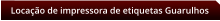 Locao de impressora de etiquetas Guarulhos