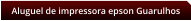 Aluguel de impressora epson Guarulhos