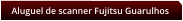 Aluguel de scanner Fujitsu Guarulhos