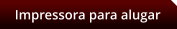 Impressora para alugar