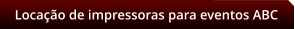 Locao de impressoras para eventos ABC