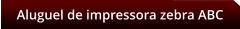 Aluguel de impressora zebra ABC