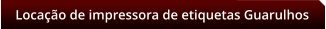 Locao de impressora de etiquetas Guarulhos