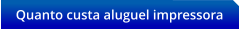 Quanto custa aluguel impressora