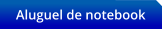Aluguel de notebook