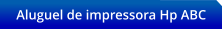 Aluguel de impressora Hp ABC