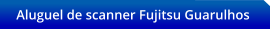 Aluguel de scanner Fujitsu Guarulhos