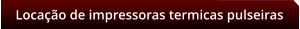 Locao de impressoras termicas pulseiras
