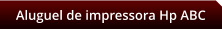 Aluguel de impressora Hp ABC
