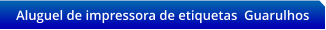Aluguel de impressora de etiquetas  Guarulhos