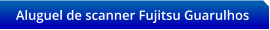 Aluguel de scanner Fujitsu Guarulhos