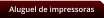 Aluguel de impressoras