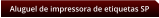 Aluguel de impressora de etiquetas SP
