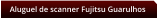 Aluguel de scanner Fujitsu Guarulhos